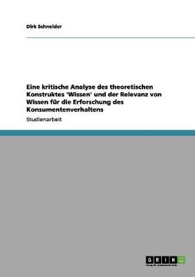 Book cover for Eine kritische Analyse des theoretischen Konstruktes 'Wissen' und der Relevanz von Wissen fur die Erforschung des Konsumentenverhaltens