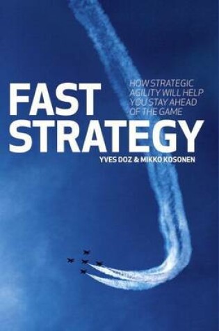 Cover of Fast Strategy: How Strategic Agility Will Help You Stay Ahead of the Game