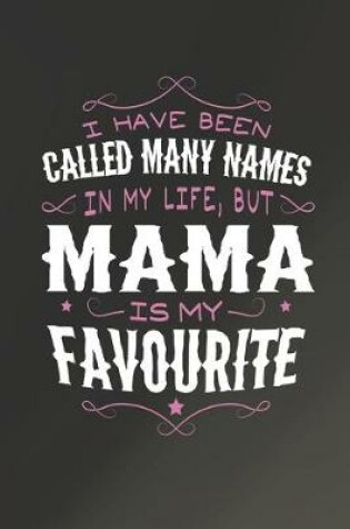 Cover of I Have Been Called Many Names In My Life, But Mama Is My Favorite