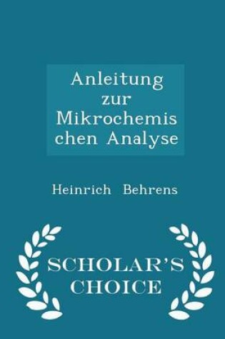 Cover of Anleitung Zur Mikrochemischen Analyse - Scholar's Choice Edition