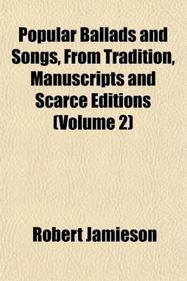 Book cover for Popular Ballads and Songs, from Tradition, Manuscripts and Scarce Editions (Volume 2)