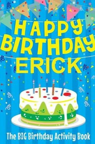 Cover of Happy Birthday Erick - The Big Birthday Activity Book