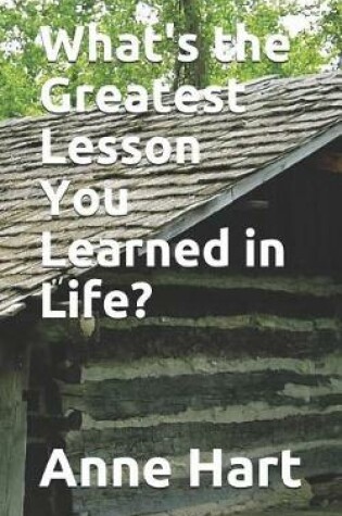 Cover of What's the Greatest Lesson You Learned in Life?
