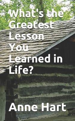 Book cover for What's the Greatest Lesson You Learned in Life?