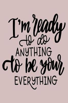 Book cover for I'm Ready to Do Anything to Be Your Everything