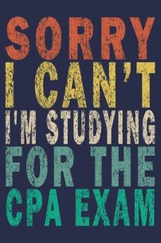 Cover of Sorry I Can I'm Studying For The CPA Exam