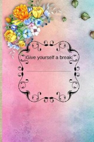 Cover of Give yourself a break