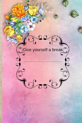 Book cover for Give yourself a break