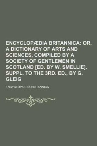 Cover of Encyclopaedia Britannica; Or, a Dictionary of Arts and Sciences, Compiled by a Society of Gentlemen in Scotland [Ed. by W. Smellie]. Suppl. to the 3rd