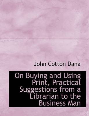 Book cover for On Buying and Using Print, Practical Suggestions from a Librarian to the Business Man