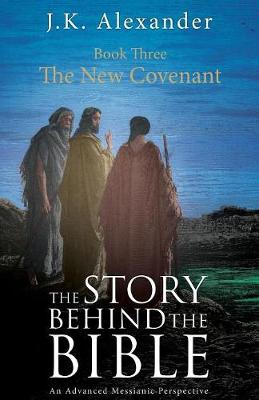 Book cover for The Story Behind The Bible - Book Three - The New Covenant