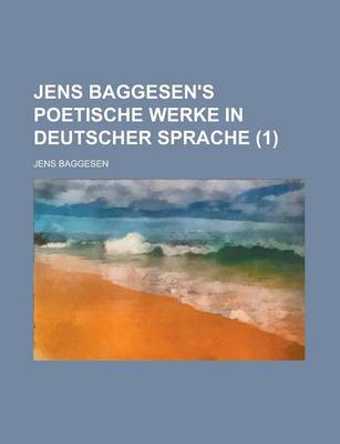 Book cover for Jens Baggesen's Poetische Werke in Deutscher Sprache (1 )