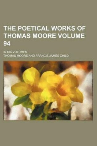 Cover of The Poetical Works of Thomas Moore Volume 94; In Six Volumes