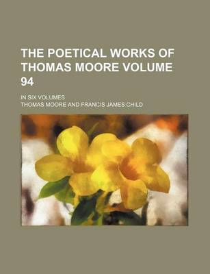 Book cover for The Poetical Works of Thomas Moore Volume 94; In Six Volumes