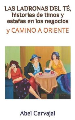 Book cover for Las Ladronas del Te, Historias de Timos Y Estafas En Los Negocios