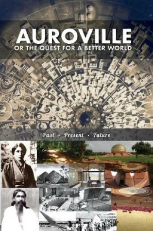 Cover of Auroville, or the quest for a better world