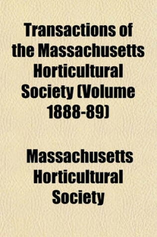 Cover of Transactions of the Massachusetts Horticultural Society (Volume 1888-89)