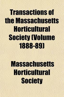 Book cover for Transactions of the Massachusetts Horticultural Society (Volume 1888-89)