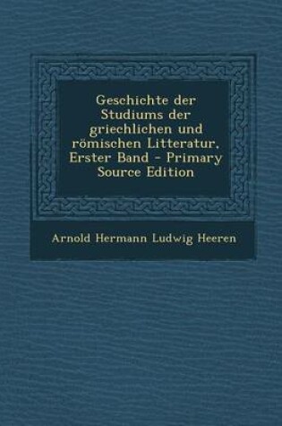 Cover of Geschichte Der Studiums Der Griechlichen Und Romischen Litteratur, Erster Band