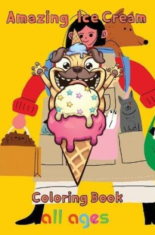 Cover of Amazing Ice Cream Coloring Book all ages