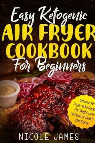 Cover of Easy Ketogenic Air Fryer Cookbook For Beginners