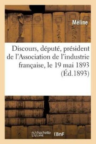 Cover of Discours, Député, Président de l'Association de l'Industrie Française, Le 19 Mai 1893,