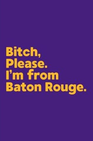 Cover of Bitch, Please. I'm From Baton Rouge.