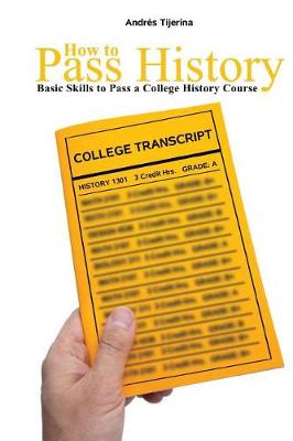 Book cover for How to Pass History: Basic Skills to Pass a College History Course