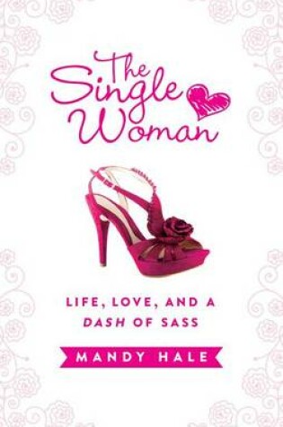 Cover of The Single Woman: Life, Love, and a Dash of Sass