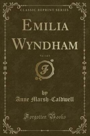 Cover of Emilia Wyndham, Vol. 1 of 3 (Classic Reprint)