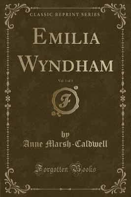 Book cover for Emilia Wyndham, Vol. 1 of 3 (Classic Reprint)