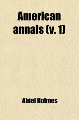 Cover of American Annals (Volume 1); Or, a Chronological History of America, from Its Discovery in MCCCCXCII to MDCCCVI