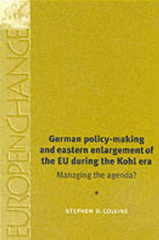 Cover of German Policy-Making and Eastern Enlargement of the Eu During the Kohl Era
