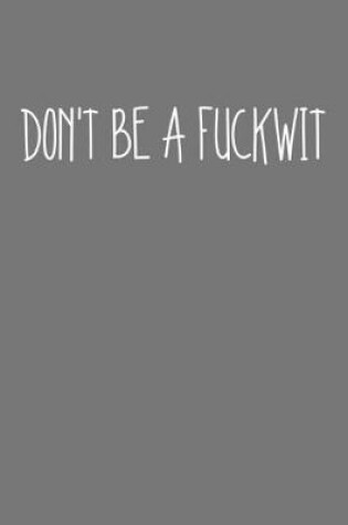 Cover of Don't Be A Fuckwit