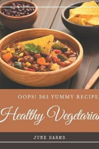 Cover of Oops! 365 Yummy Healthy Vegetarian Recipes