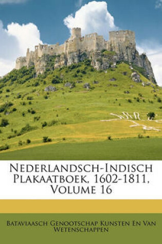 Cover of Nederlandsch-Indisch Plakaatboek, 1602-1811, Volume 16