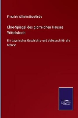 Cover of Ehre-Spiegel des glorreichen Hauses Wittelsbach