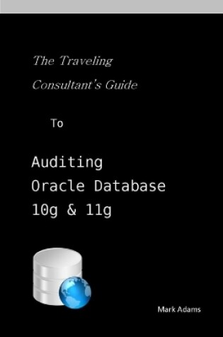 Cover of Traveling Consultant's Guide to Auditing Oracle Database 10G and 11G