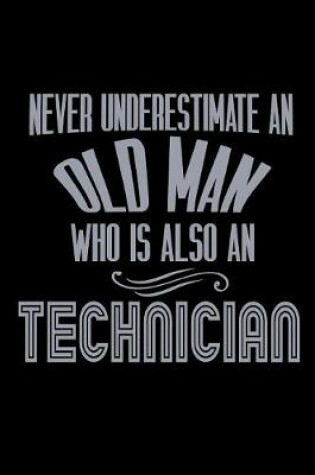 Cover of Never underestimate an old man who is also a Technician