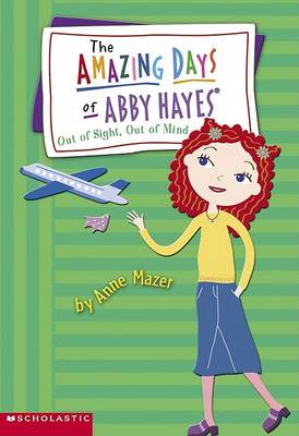 Cover of The Amazing Days of Abby Hayes, the #09: Out of Sight, Out of Mind
