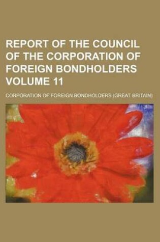 Cover of Report of the Council of the Corporation of Foreign Bondholders Volume 11