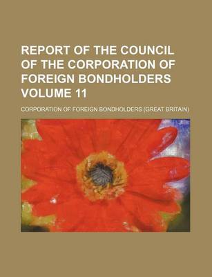 Book cover for Report of the Council of the Corporation of Foreign Bondholders Volume 11