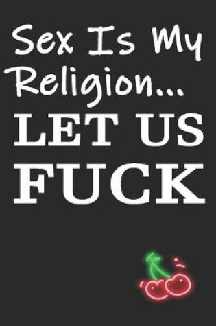 Cover of Sex is My Religion Let Us Fuck