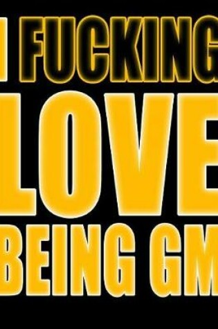 Cover of I Fucking Love Being GM