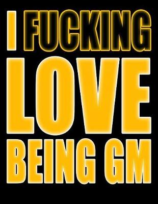 Book cover for I Fucking Love Being GM