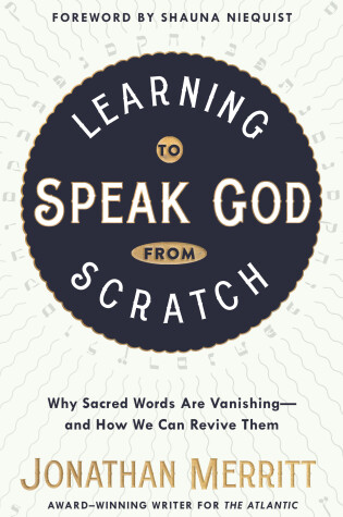 Cover of Learning to Speak God from Scratch: Why Sacred Words are Vanishing - And How We Can Revive Them