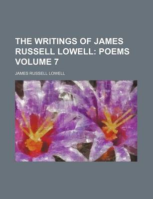 Book cover for The Writings of James Russell Lowell; Poems Volume 7