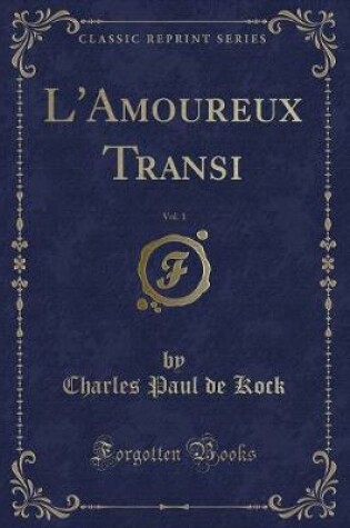 Cover of L'Amoureux Transi, Vol. 1 (Classic Reprint)