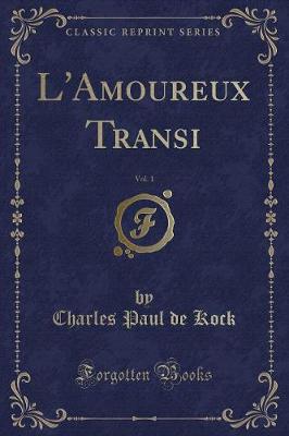 Book cover for L'Amoureux Transi, Vol. 1 (Classic Reprint)