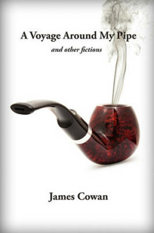 Cover of A Voyage Around My Pipe and Other Fictions